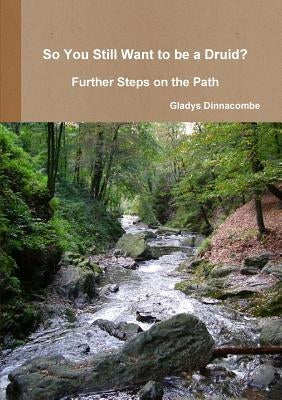 So You Still Want to be a Druid? - Further Steps on the Path by Dinnacombe, Gladys