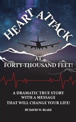 Heart Attack At Forty Thousand Feet! by Blake, David W.