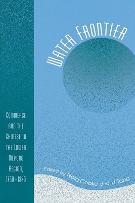 Water Frontier: Commerce and the Chinese in the Lower Mekong Region, 1750-1880 by Cooke, Nola