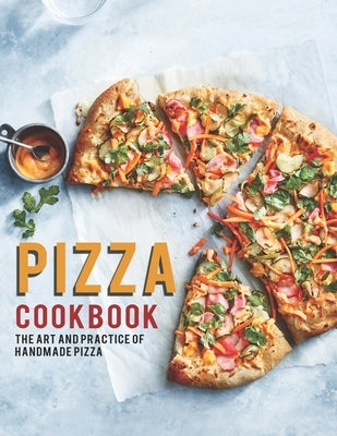 Pizza Cookbook: The Art And Practice Of Handmade Pizza by Heckman, Jaime