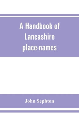 A handbook of Lancashire place-names by Sephton, John