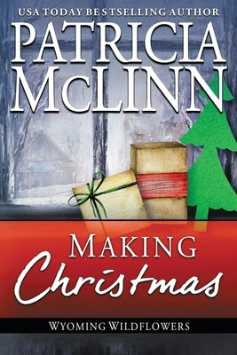 Making Christmas: Wyoming Wildflowers, Book 10 by McLinn, Patricia