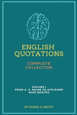 English Quotations Complete Collection: Volume I by Smith, Daniel B.