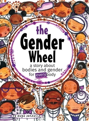 The Gender Wheel: a story about bodies and gender for every body by Gonzalez, Maya Christina