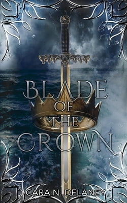 Blade of the Crown by Delaney, Cara N.