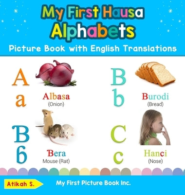 My First Hausa Alphabets Picture Book with English Translations: Bilingual Early Learning & Easy Teaching Hausa Books for Kids by S, Atikah