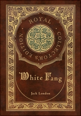 White Fang (Royal Collector's Edition) (Case Laminate Hardcover with Jacket) by London, Jack