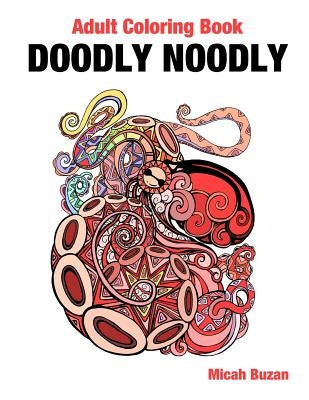 Doodly Noodly: Adult Coloring Book by Buzan, Micah