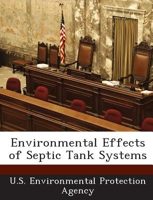 Environmental Effects of Septic Tank Systems by U S Environmental Protection Agency