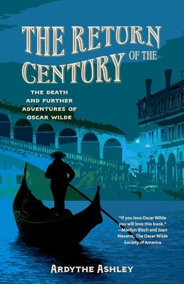 The Return of the Century: The Death and Further Adventures of Oscar Wilde by Ashley, Ardythe