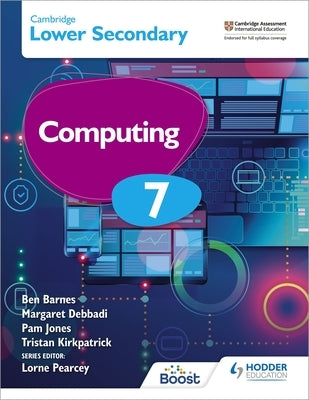 Cambridge Lower Secondary Computing 7 Student's Book by Ben Barnes, Kirkpatrick Debbadi Jones an