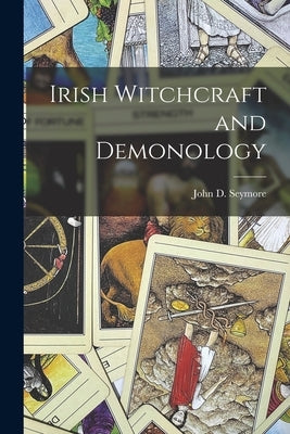 Irish Witchcraft and Demonology by Seymore, John D.