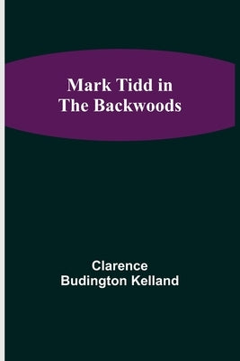 Mark Tidd in the Backwoods by Budington Kelland, Clarence