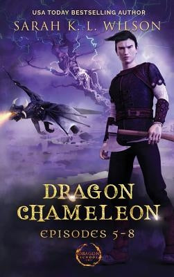 Dragon Chameleon: Episodes 5-8 by Wilson, Sarah K. L.