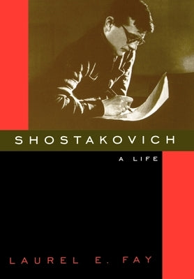 Shostakovich: A Life by Fay, Laurel E.