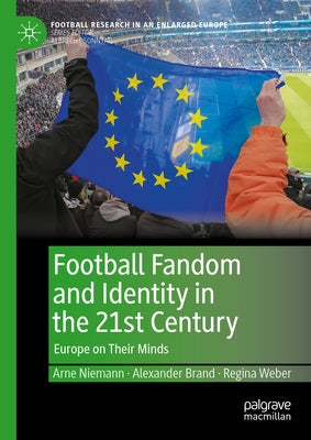 Football Fandom and Identity in the 21st Century: Europe on Their Minds by Niemann, Arne