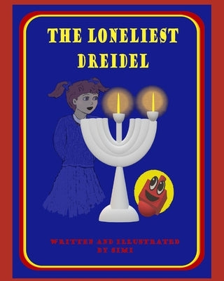 The Loneliest Dreidel: A Chanukah Story by Simi