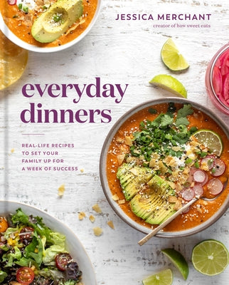 Everyday Dinners: Real-Life Recipes to Set Your Family Up for a Week of Success: A Cookbook by Merchant, Jessica