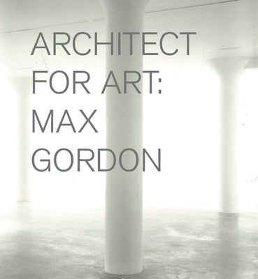 Max Gordon: Architect for Art by Gordon, Max