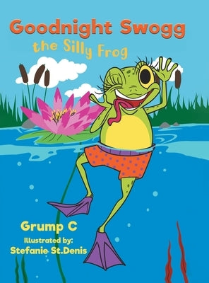 Goodnight Swogg the Silly Frog by C, Grump