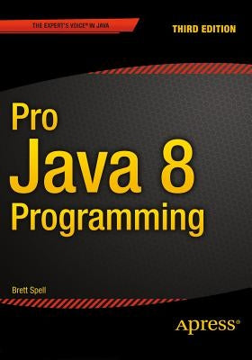 Pro Java 8 Programming by Brett Spell, Terrill