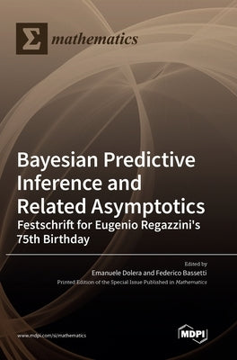 Bayesian Predictive Inference and Related Asymptotics: Festschrift for Eugenio Regazzini's 75th Birthday by Dolera, Emanuele