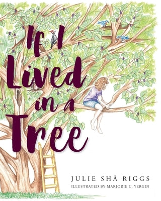 If I Lived in a Tree by Riggs, Julie Sh&#257;