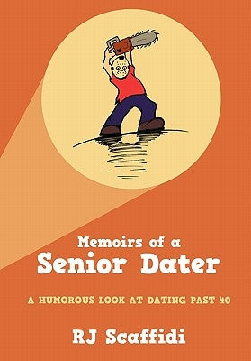 Memoirs of a Senior Dater: A humorous look at dating past 40 by Scaffidi, Rj