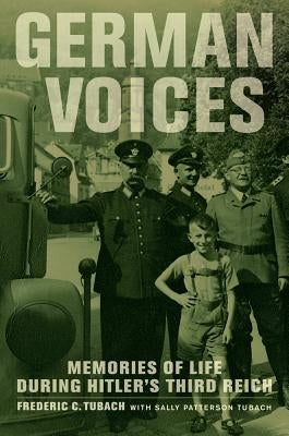 German Voices: Memories of Life During Hitler's Third Reich by Tubach, Frederic C.