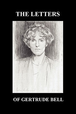 The Letters of Gertrude Bell Volumes I and II by Bell, Gertrude