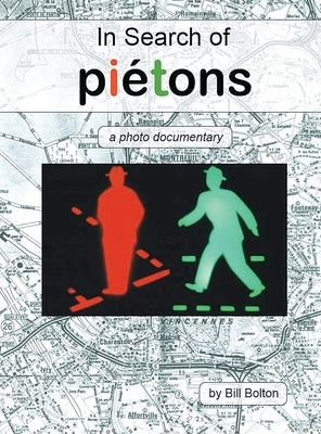 In Search of Piétons: A Photo Documentary by Bolton, Bill