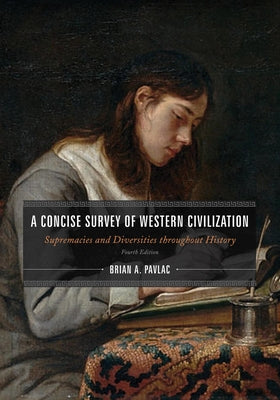 A Concise Survey of Western Civilization: Supremacies and Diversities Throughout History by Pavlac, Brian A.