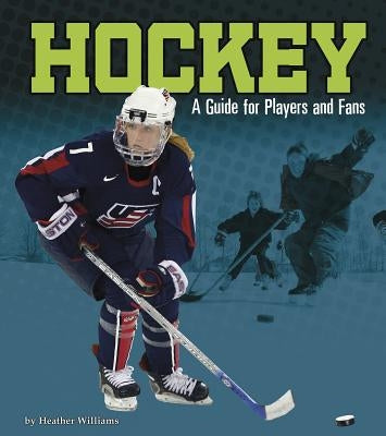 Hockey: A Guide for Players and Fans by Williams, Heather