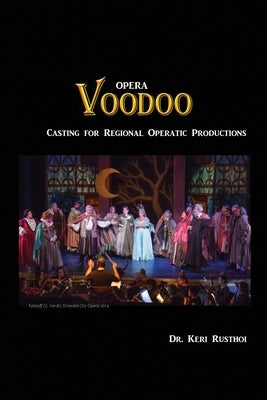 Opera Voodoo: Casting for Regional Operatic Productions by Rusthoi, Keri