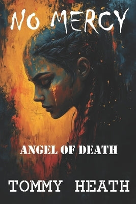 No Mercy: Angel of Death by Heath, Tommy