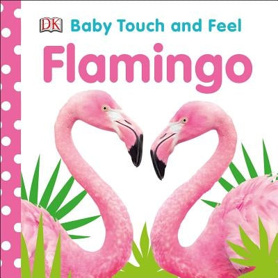 Baby Touch and Feel Flamingo by DK