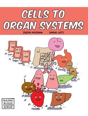 Cells to Organ Systems by Hiti, Samuel