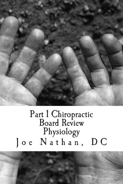 Part 1 Chiropractic Board Review: Physiology by Nathan, Joe