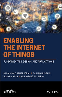 Enabling the Internet of Things: Fundamentals, Design and Applications by Iqbal, Muhammad Azhar