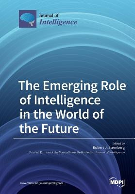 The Emerging Role of Intelligence in the World of the Future by Sternberg, Robert J.