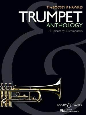 The Boosey & Hawkes Trumpet Anthology: 21 Pieces by 13 Composers by Hal Leonard Corp