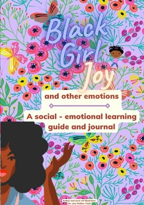 Black Girl Joy and other emotions: A social and emotional learning guide and journal by Walker, Lisa