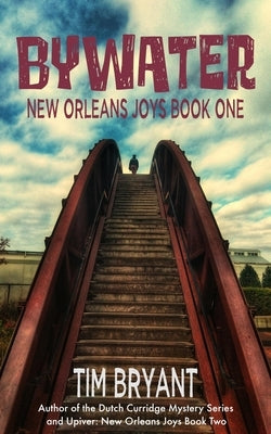 Bywater: New Orleans Joys Book One by Bryant, Tim