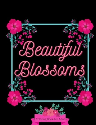 Beautiful Blossoms: Adult Coloring Book by Jawad, Lubna