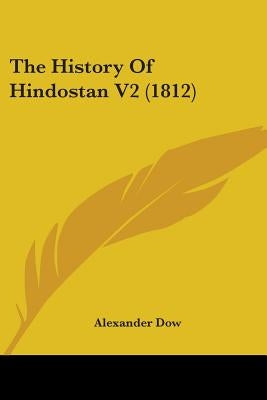 The History Of Hindostan V2 (1812) by Dow, Alexander