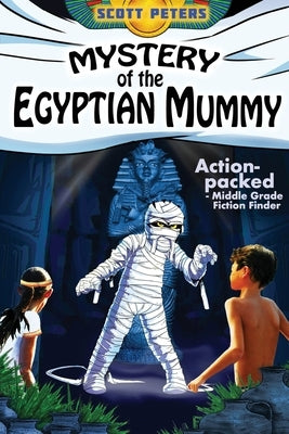 Mystery of the Egyptian Mummy: Adventure Books For Kids Age 9-12 by Peters, Scott