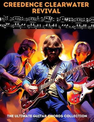 Creedence Clearwater Revival: The Ultimate Guitar Chords Collection by El Kahia, Hajiba