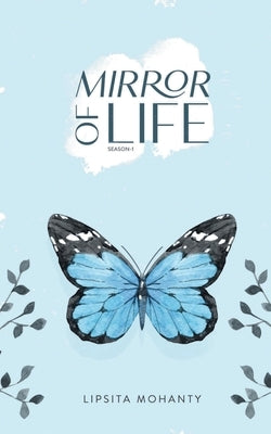 Mirror of life (season-1) by Mohanty, Lipsita