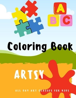 Coloring Book: LET'S GET ARTSY; Coloring Book for kids in Preschool and Kindergarten ages from 2 to 6, GIANT Simple Picture Coloring. by Library, Live Smart