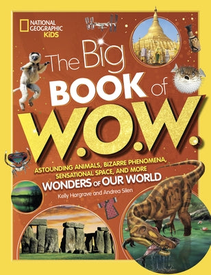 Big Book of W.O.W.: Astounding Animals, Bizarre Phenomena, Sensational Space, and More Wonders of Our World by Silen, Andrea